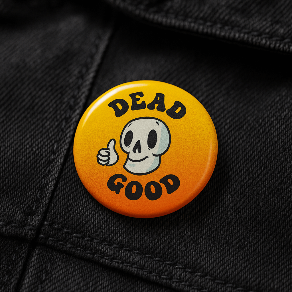 Custom pin badge with skull design and Dead Good text, available as badges and magnets